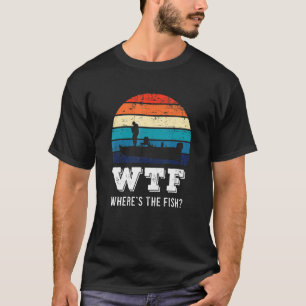 Funny Fishing Dad Fisherman Wtf Where’s The Fish A T-Shirt