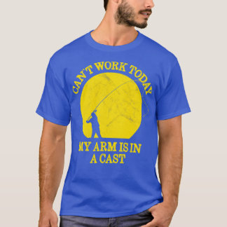 Funny Fishing Design Arm is in a cast Fisherman T-Shirt