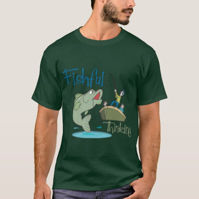 Funny Fishing - Fishful Thinking T-Shirt (Front)