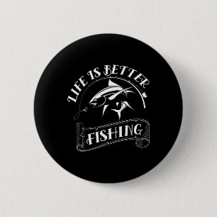 Funny Fishing Gifts Life Is Better Fishing  2 Inch Round Button
