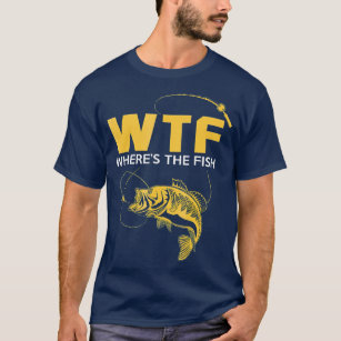 Funny Fishing Gifts  WTF Wheres The Fish T-Shirt