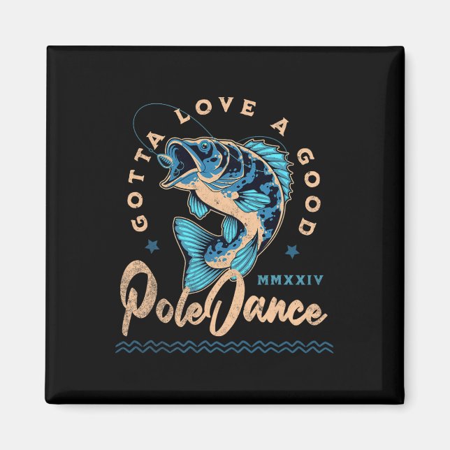 Funny Fishing Gotta Love A Good Dance Funny Fly Fi Magnet (Front)