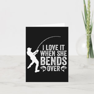 Funny Fishing I Love It When She Bends Over Fisher Card