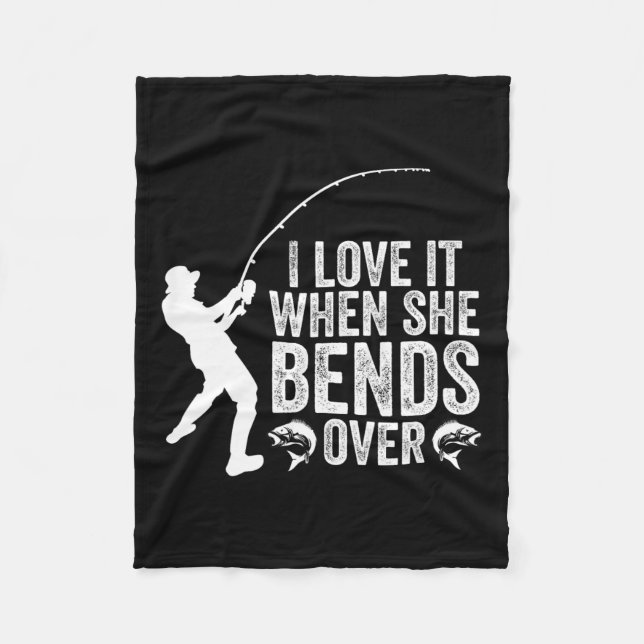 Funny Fishing I Love It When She Bends Over Fisher Fleece Blanket (Front)