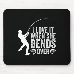 Funny Fishing I Love It When She Bends Over Fisher Mouse Pad