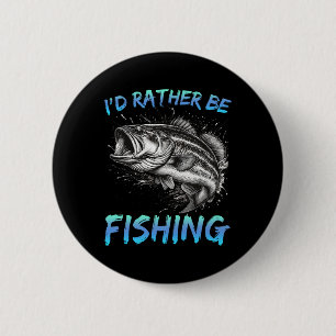Funny Fishing I'd Rather Be Fishing B Fisherman Me 2 Inch Round Button