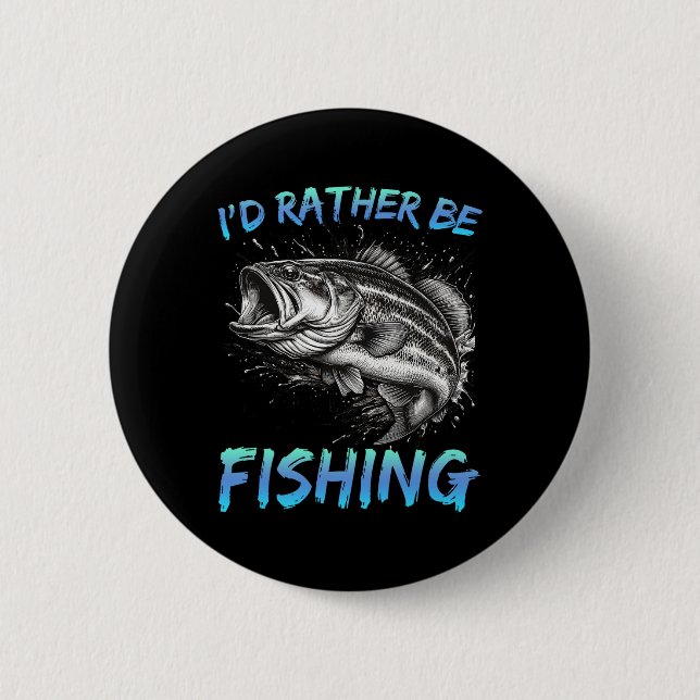 Funny Fishing I'd Rather Be Fishing B Fisherman Me 2 Inch Round Button (Front)