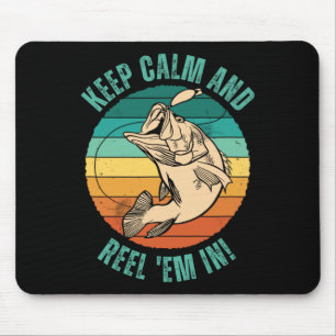 Funny Fishing Keep Calm And Reel em In! - Patience Mouse Pad
