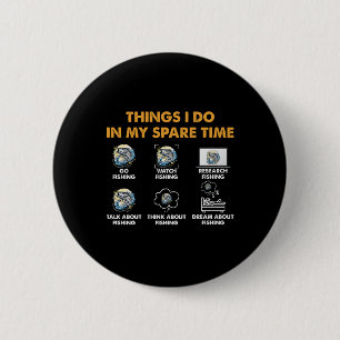 Funny Fishing Lover 6 Things I Do In My Spare Time 2 Inch Round Button