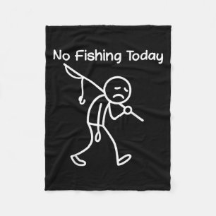 Funny Fishing Lover, No Fishing Today Sad Stick Me Fleece Blanket