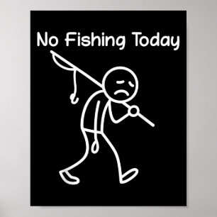 Funny Fishing Lover, No Fishing Today Sad Stick Me Poster