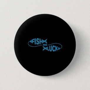 Funny Fishing Luck Fisherman Fish Me Luck  2 Inch Round Button