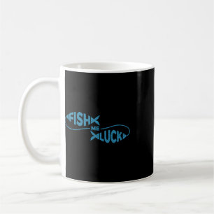 Funny Fishing Luck Fisherman Fish Me Luck  Coffee Mug
