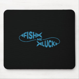 Funny Fishing Luck Fisherman Fish Me Luck Mouse Pad