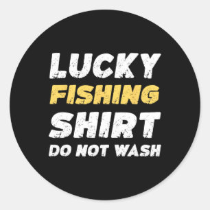 Funny Fishing Lucky Fishing Shirt Do Not Wash Classic Round Sticker