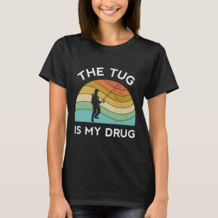 Funny Fishing Men The Tug Is My Drug Women Fisherm T-Shirt