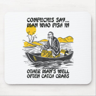 Funny Fishing Quote Confucius Say Fish In Other's  Mouse Pad