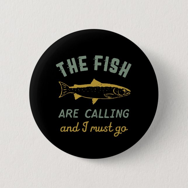 Funny Fishing Quote The Fish Are Calling I Must Go 2 Inch Round Button (Front)