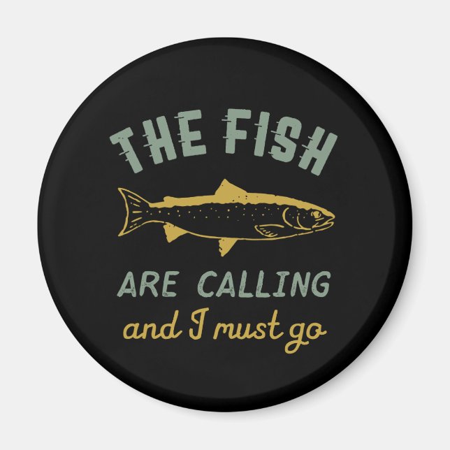Funny Fishing Quote The Fish Are Calling I Must Go Magnet (Front)