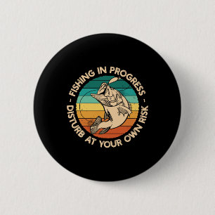 Funny Fishing Shirt Fishing In Progress  2 Inch Round Button
