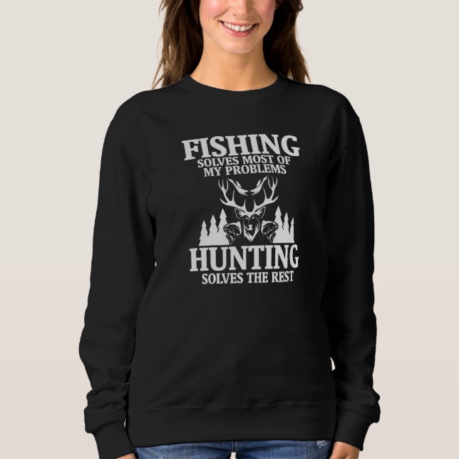 Funny Fishing Solves Most Of My Problems Hunting T Sweatshirt (Front)