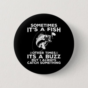 Funny Fishing Sometimes It's A Fish Fishing  2 Inch Round Button