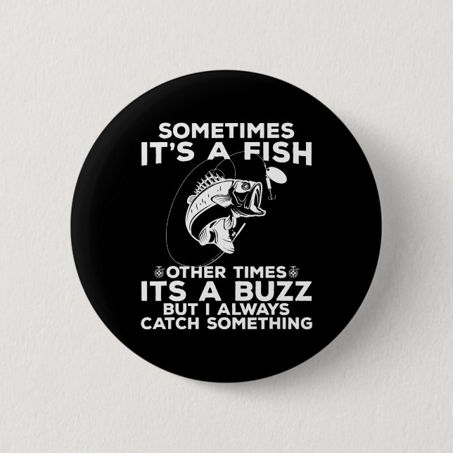 Funny Fishing Sometimes It's A Fish Fishing  2 Inch Round Button (Front)