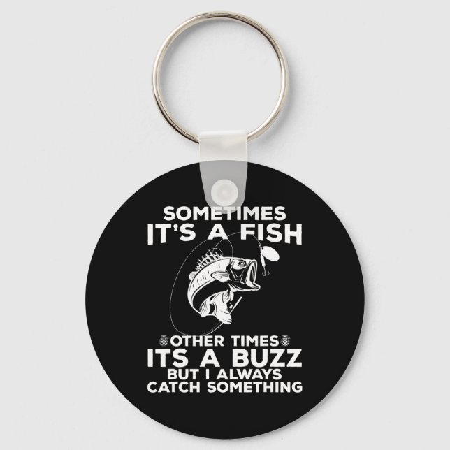 Funny Fishing Sometimes It's A Fish Fishing  Keychain (Front)