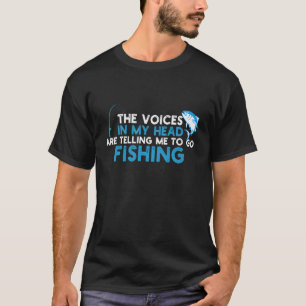 Funny Fishing The Voices are Telling Me Fisherman T-Shirt