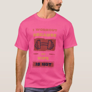 Funny Fitness Gym Lover I Workout Because My Wife  T-Shirt