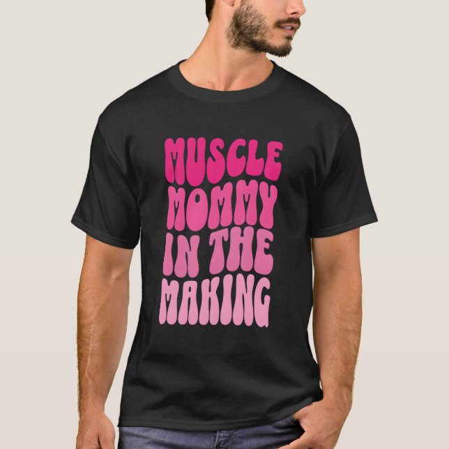 Funny Fitness Gym Pump Muscle Mommy In The Making  T-Shirt (Front)