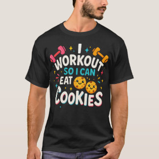 Funny Fitness I Workout So I Can Eat T-Shirt