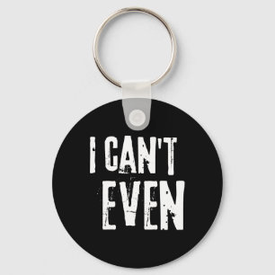Funny Fitness Joke Tee Workout Saying i Can't Even Keychain