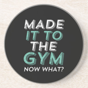 Funny Fitness Workout Made It To Gym Now What Coaster