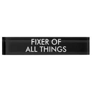Funny Fixer Of All Things Office Humour Nameplate