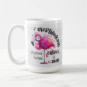 Funny Flamingo Coffee Mug, Overthinkers Gift  Coffee Mug