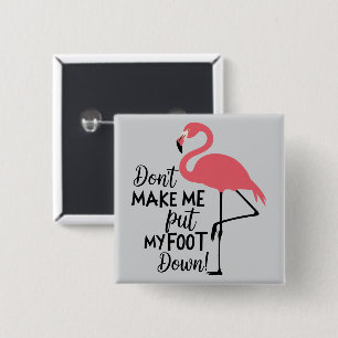Funny Flamingo Don't Make Me Put My Foot Down  2 Inch Square Button