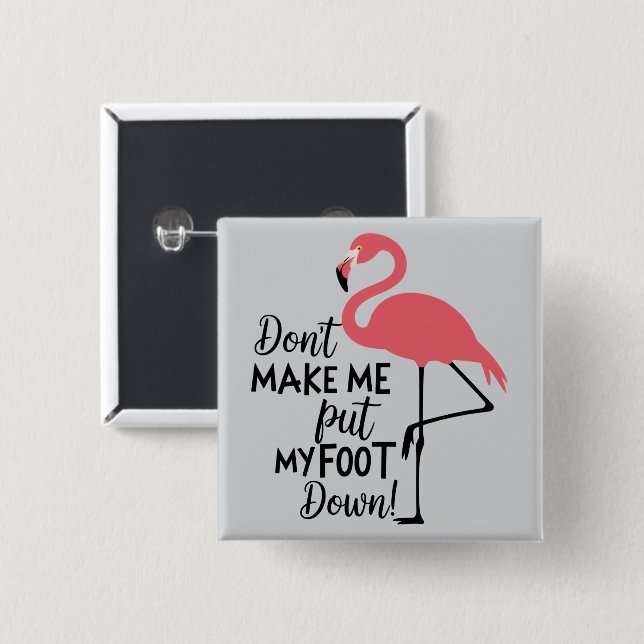 Funny Flamingo Don't Make Me Put My Foot Down  2 Inch Square Button (Front & Back)
