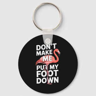 Funny flamingo dont make me put my foot down Funny Keychain