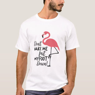Funny Flamingo Don't Make Me Put My Foot Down T-Shirt