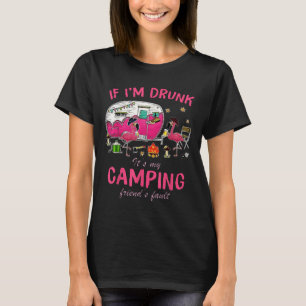 Funny Flamingo If Im Drunk Its My Camping Friends  T-Shirt