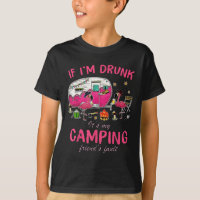 Funny Flamingo If Im Drunk Its My Camping Friends