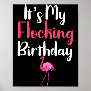 Funny Flamingo Quote Its My Flocking Birthday Poster