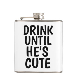 Funny Flasks, DRINK UNTIL HE'S CUTE Flask