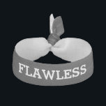 Funny Flawless Black and White Hair Tie<br><div class="desc">It's when you want to show the world you have flawless hair :)</div>