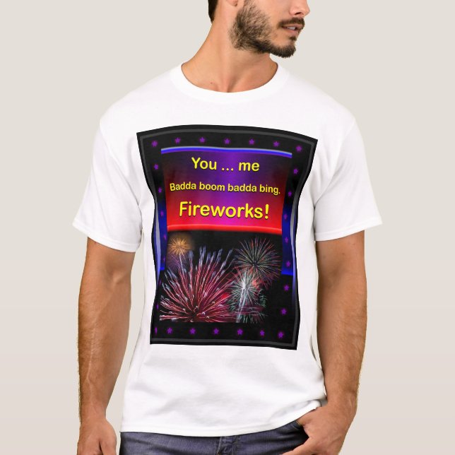 Funny Flirty Fireworks, 4th of July T-Shirt (Front)