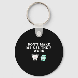 Funny Flossing Don't Make Me Use The F Word Dental Keychain