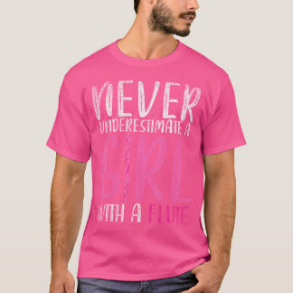 Funny Flutist Women Never Underestimate A Girl Wit T-Shirt