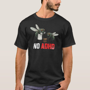 Funny Fly Joke NO ADHD - Sarcastic Neurodiversity  T-Shirt
