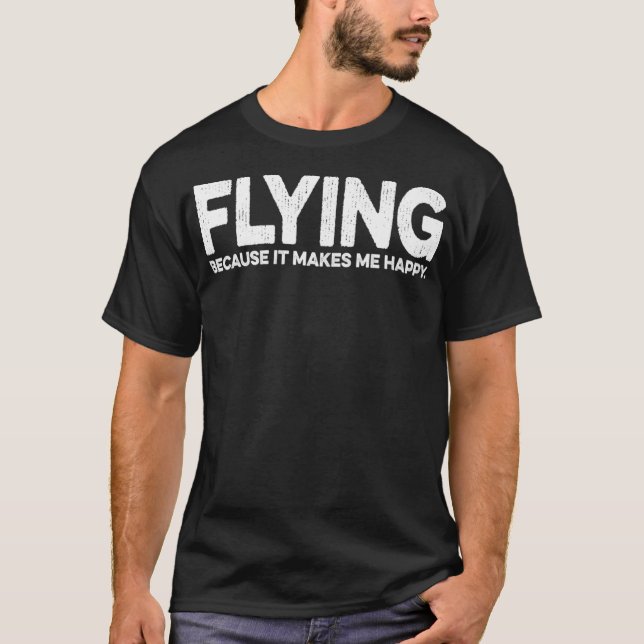 Funny Flying Quote Gift For Airplane Pilot T-Shirt (Front)